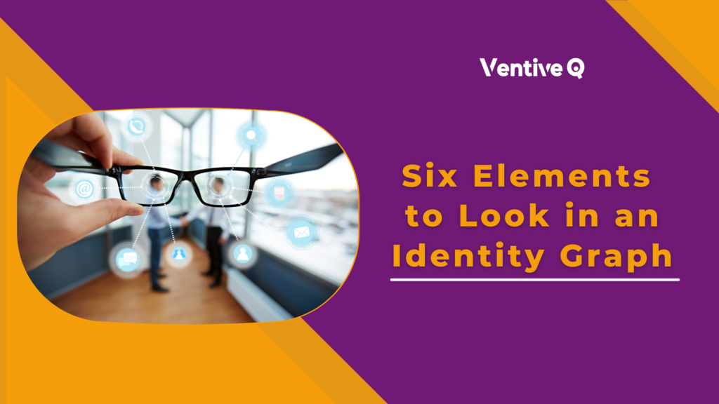 6 Elements to Look in an Identity Graph