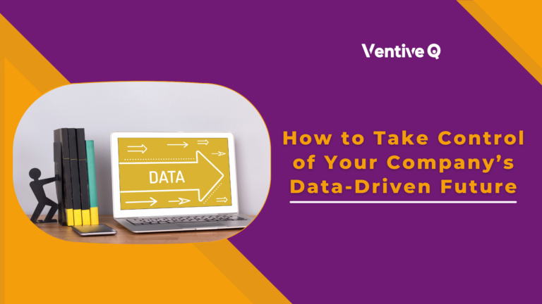 How to Take Control of Your Company’s Data-Driven Future