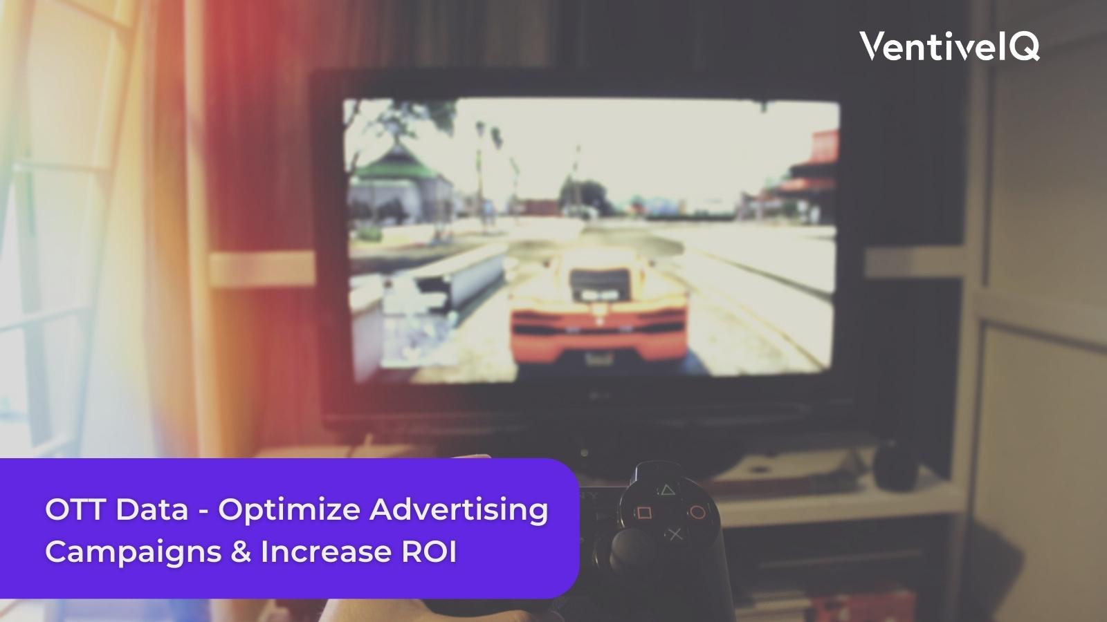 Using OTT data to optimize advertising campaigns and increase ROI