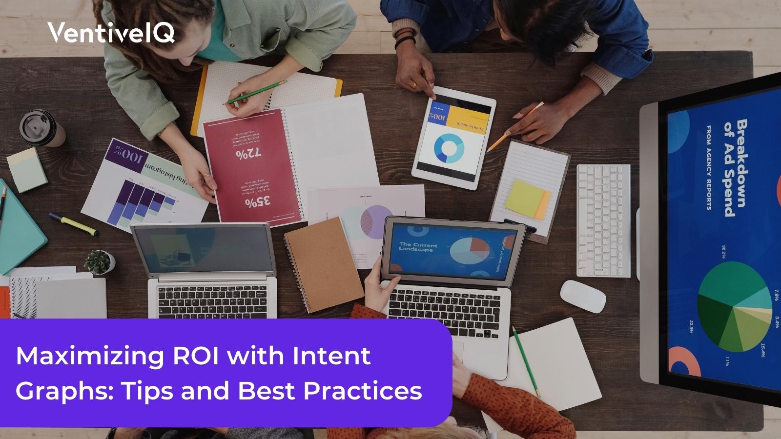 Maximizing ROI with Intent Graphs: Tips and Best Practices for Marketers