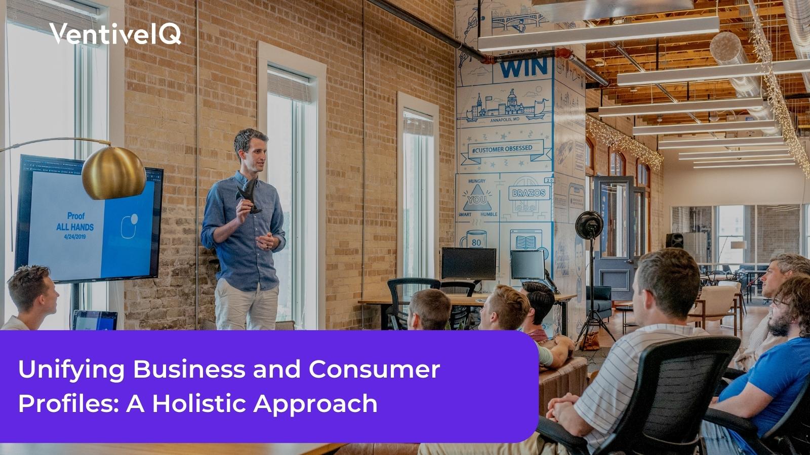 Unifying Business Profiles & Consumer Profiles: Holistic Approach
