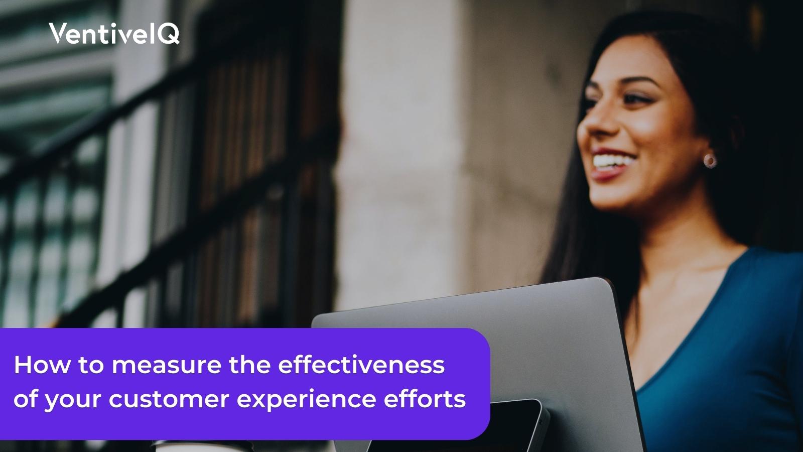 How to measure the effectiveness of your customer experience efforts