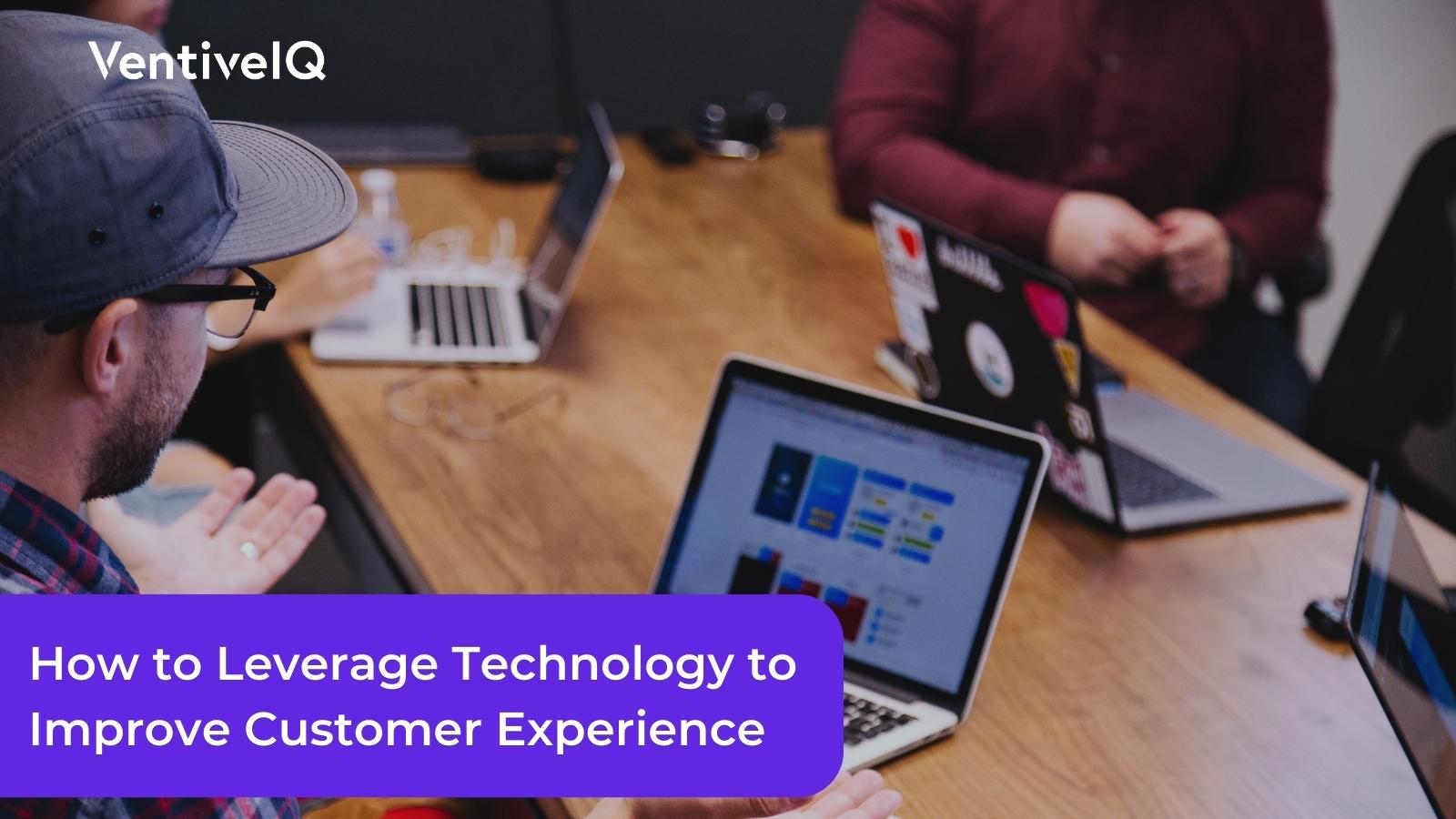 How to Leverage Technology to Improve Customer Experience 