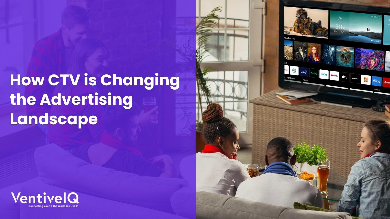 How CTV is Changing the Advertising Landscape