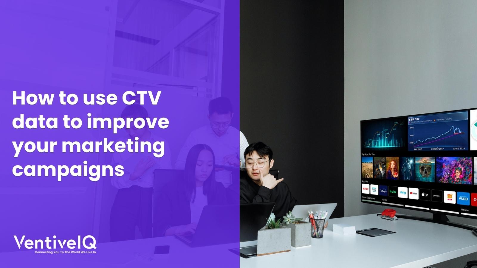 How to use CTV data to improve your marketing campaigns