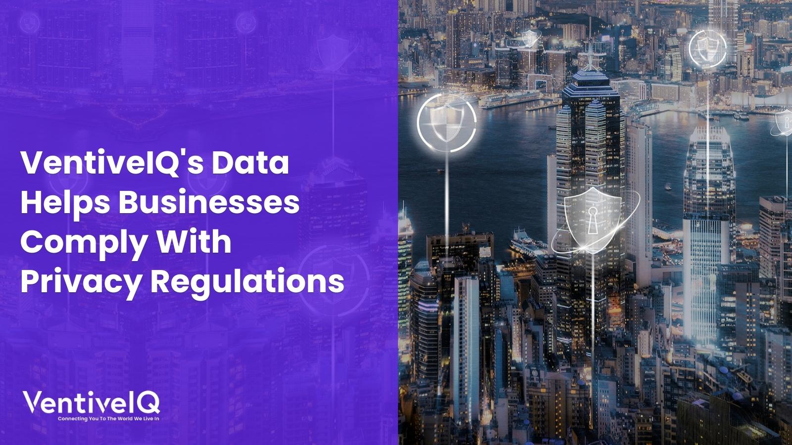 VentiveIQ’s Data Helps Businesses Comply With Privacy Regulations