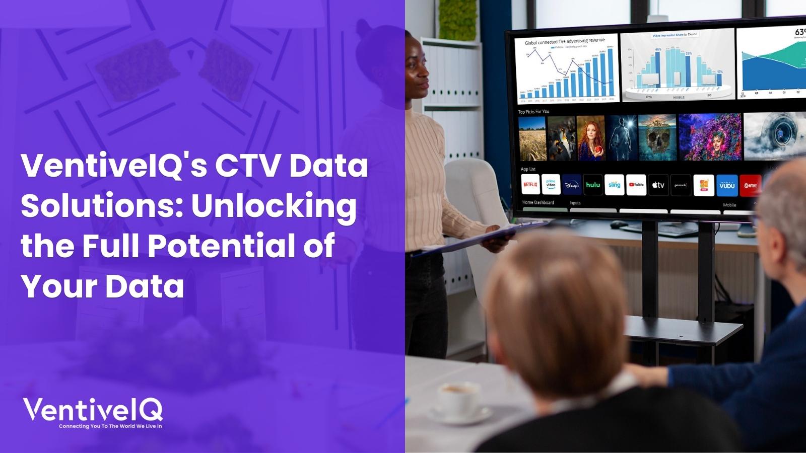 VentiveIQ’s CTV Data Solutions: Unlocking the Full Potential of Your Data