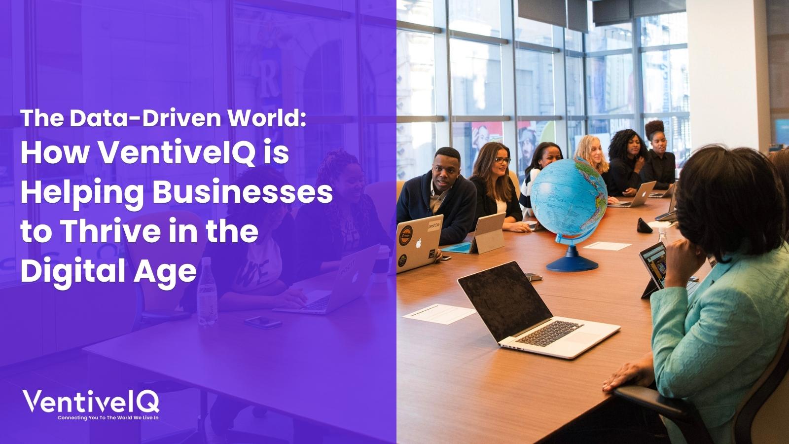 The Data-Driven World: How VentiveIQ is Helping Businesses to Thrive in the Digital Age