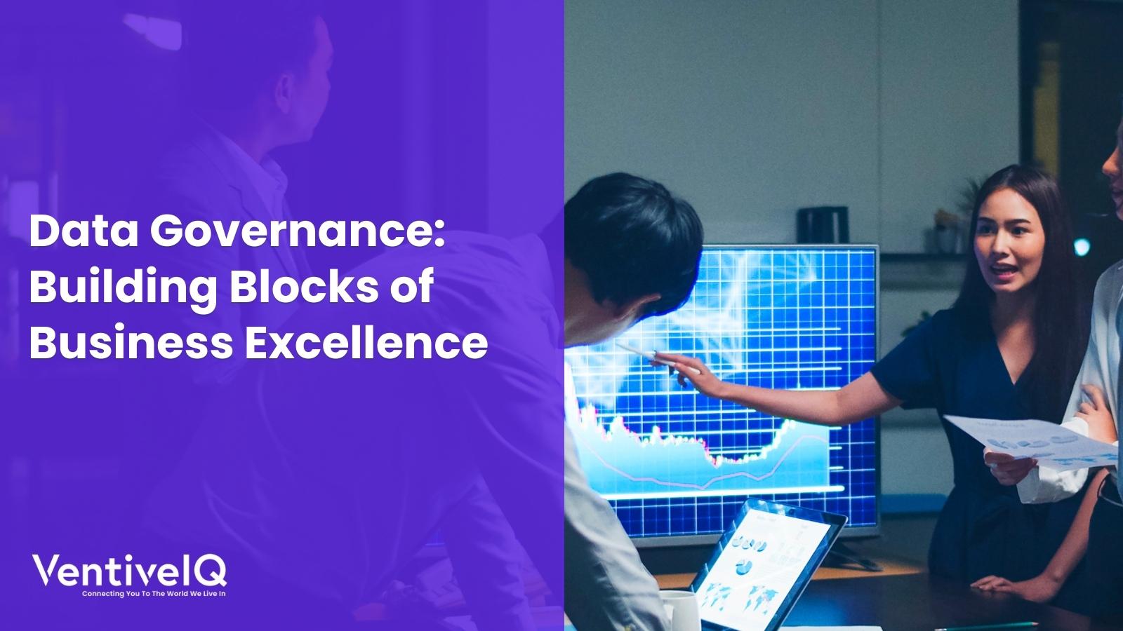 Data Governance – Building Blocks of Business Excellence