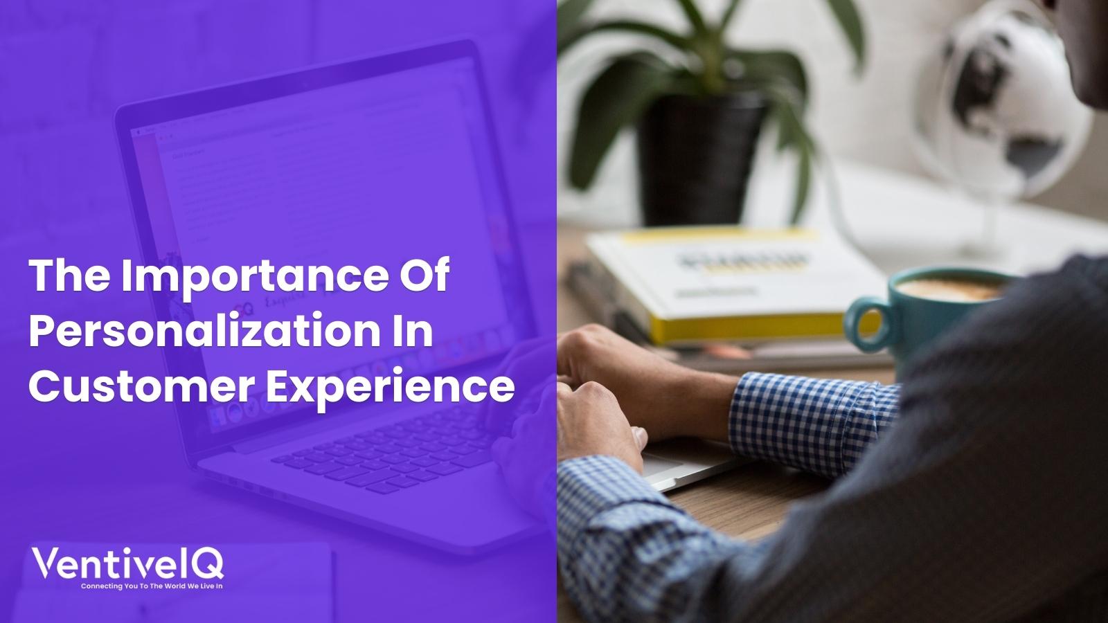 The importance of personalization in customer experience