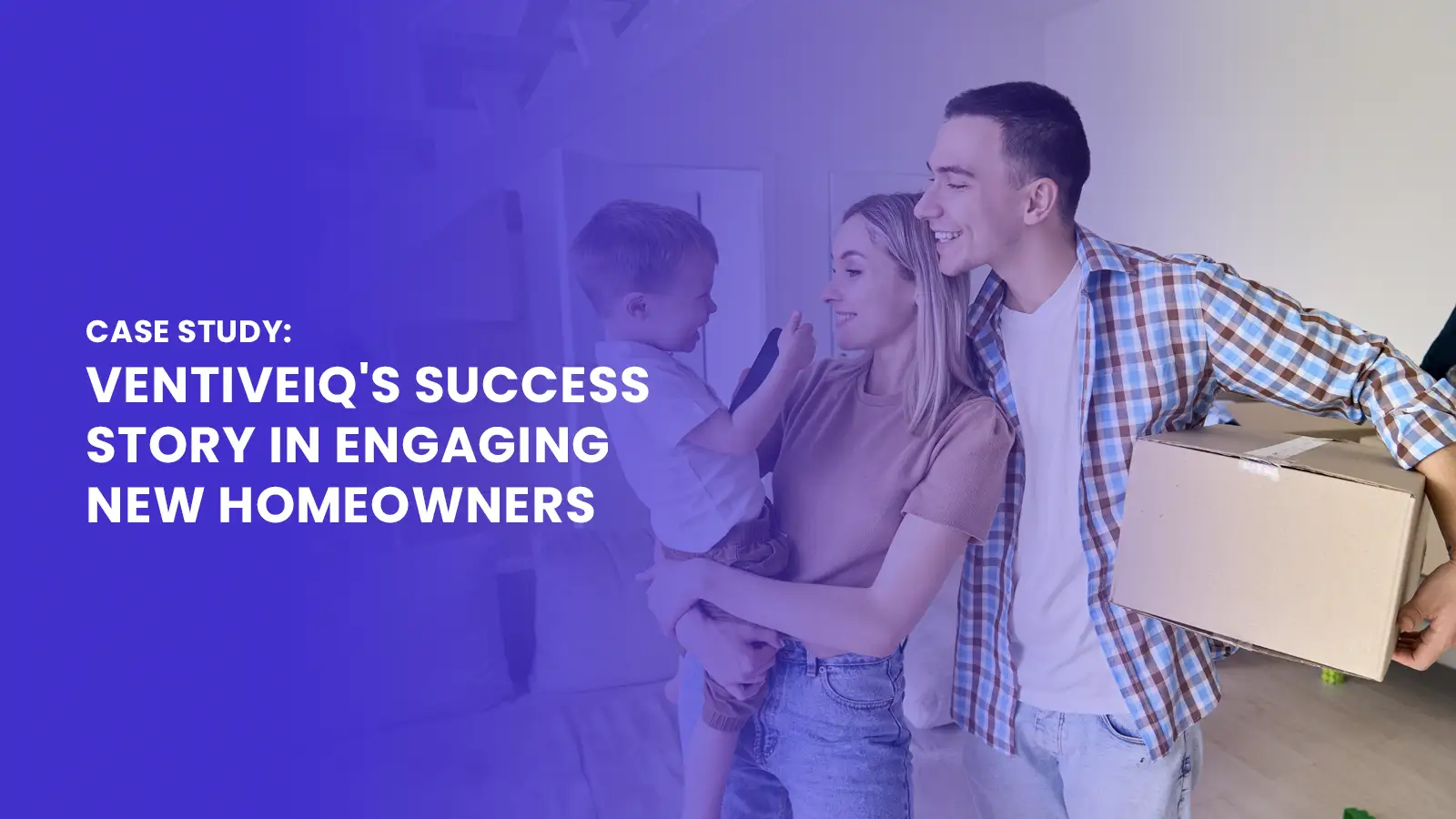 VentiveIQ's Success Story in Engaging New Homeowners