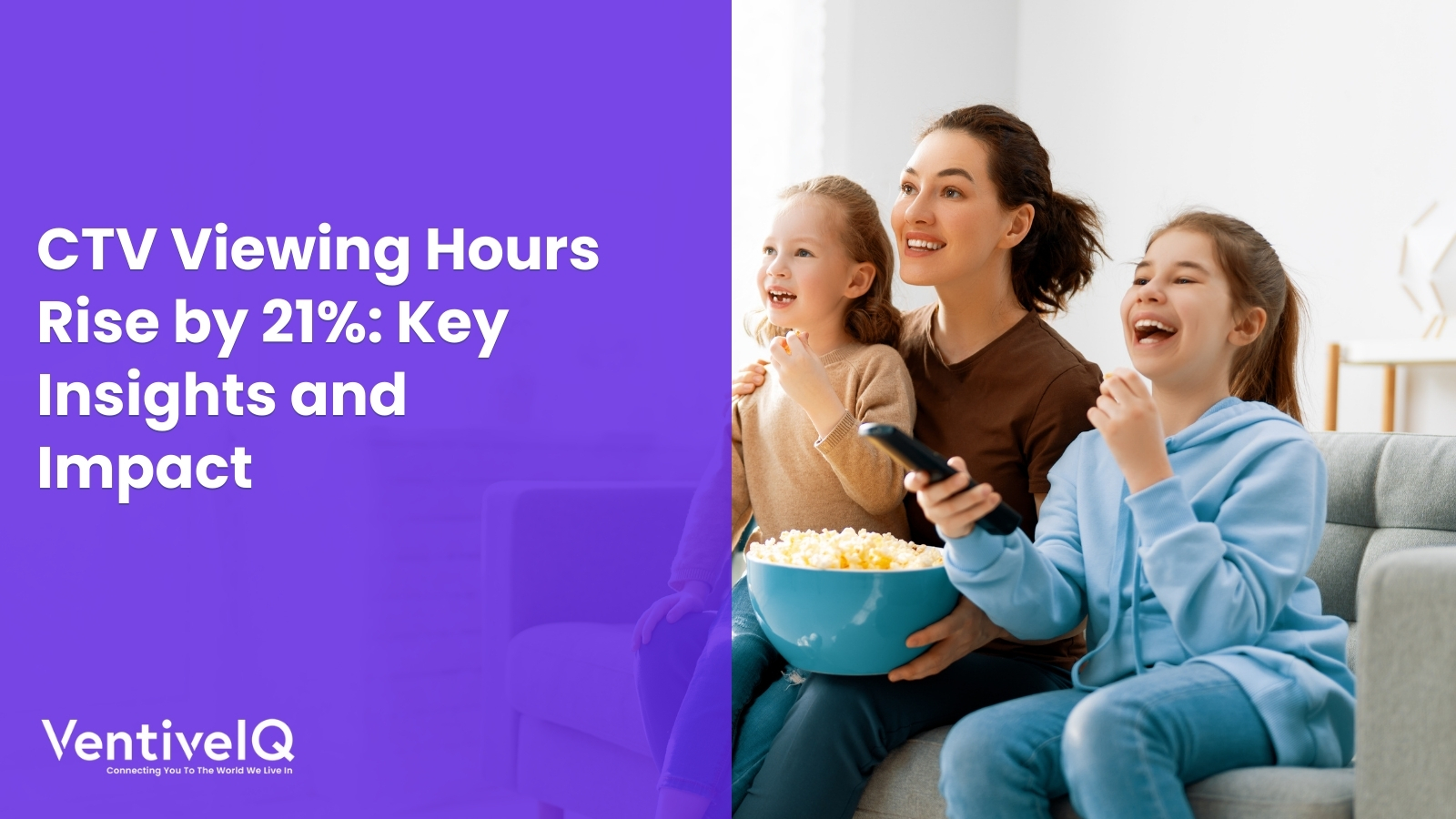 CTV Viewing Hours Rise by 21%: Key Insights and Impact
