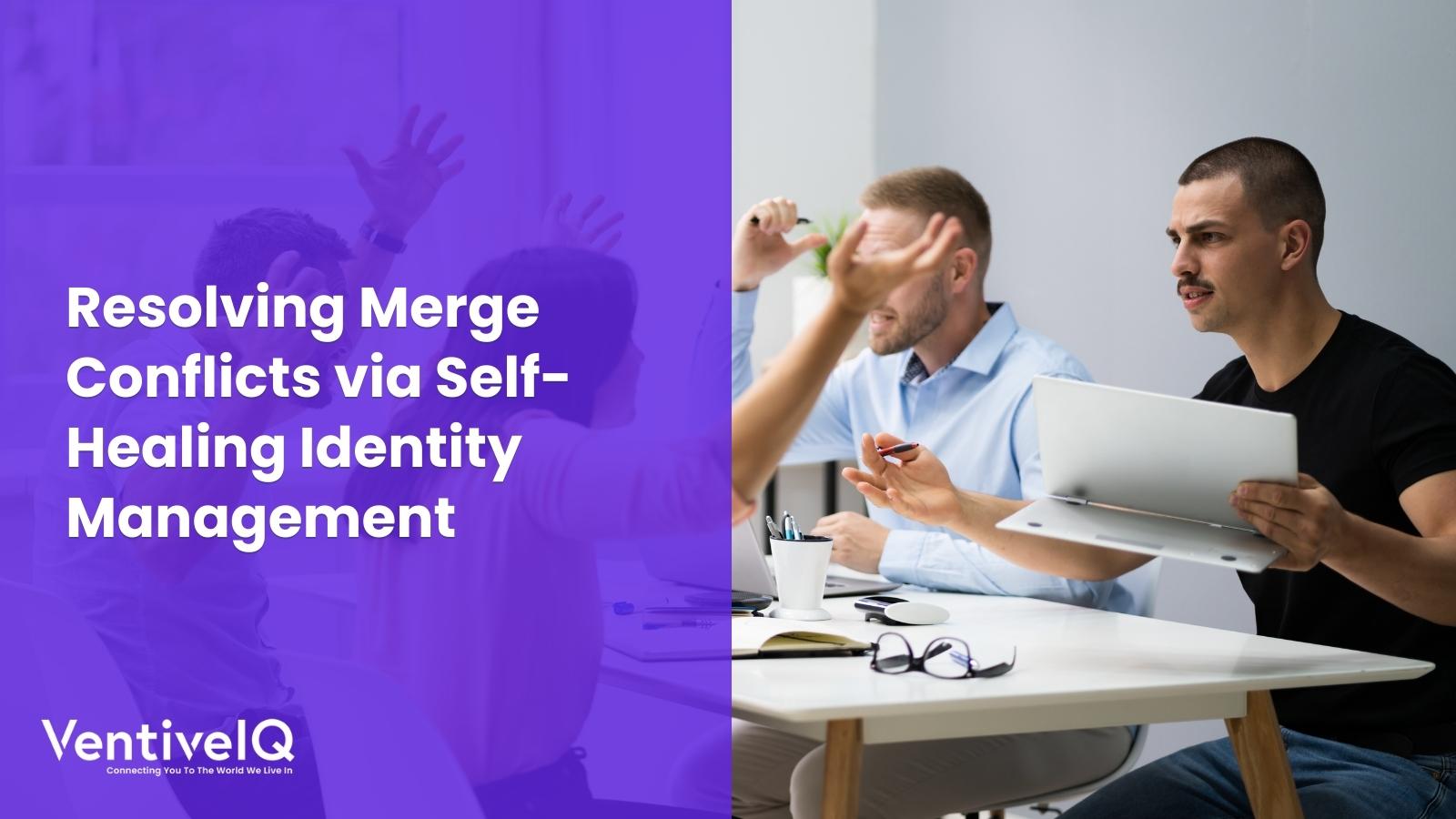 Resolving Merge Conflicts via Self-Healing Identity Management