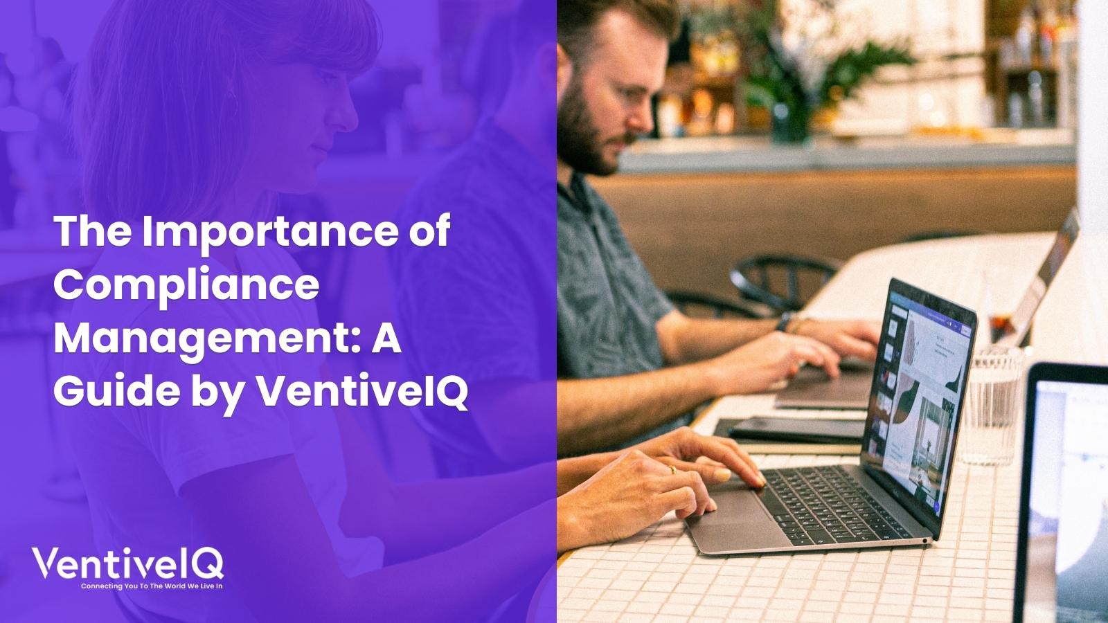 The Importance of Compliance Management: A Guide by VentiveIQ