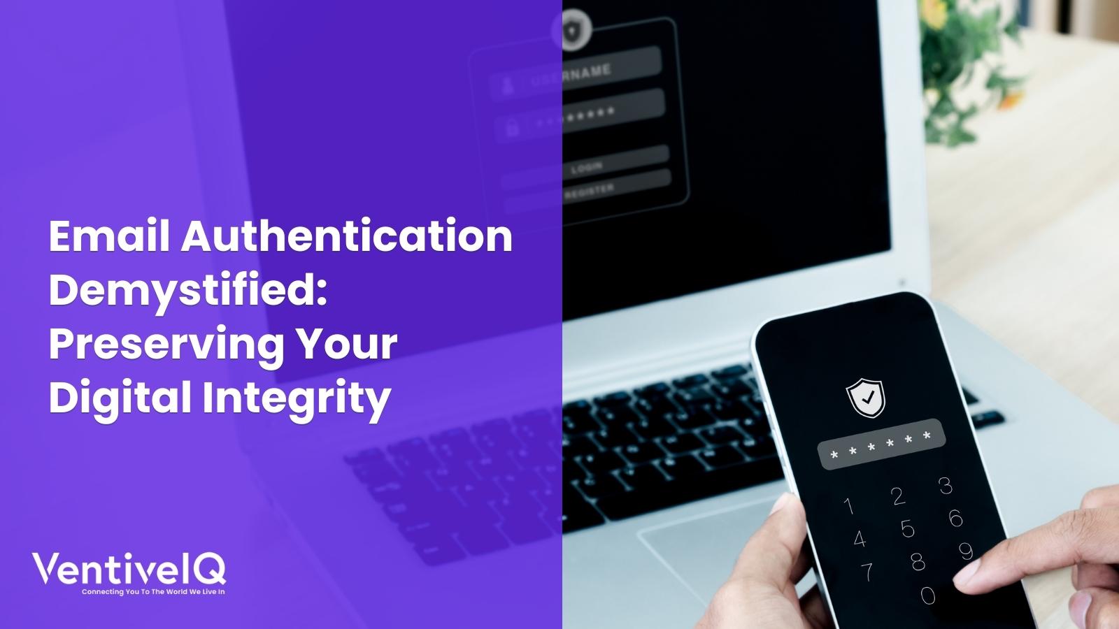 Email Authentication Demystified: Preserving Your Digital Integrity