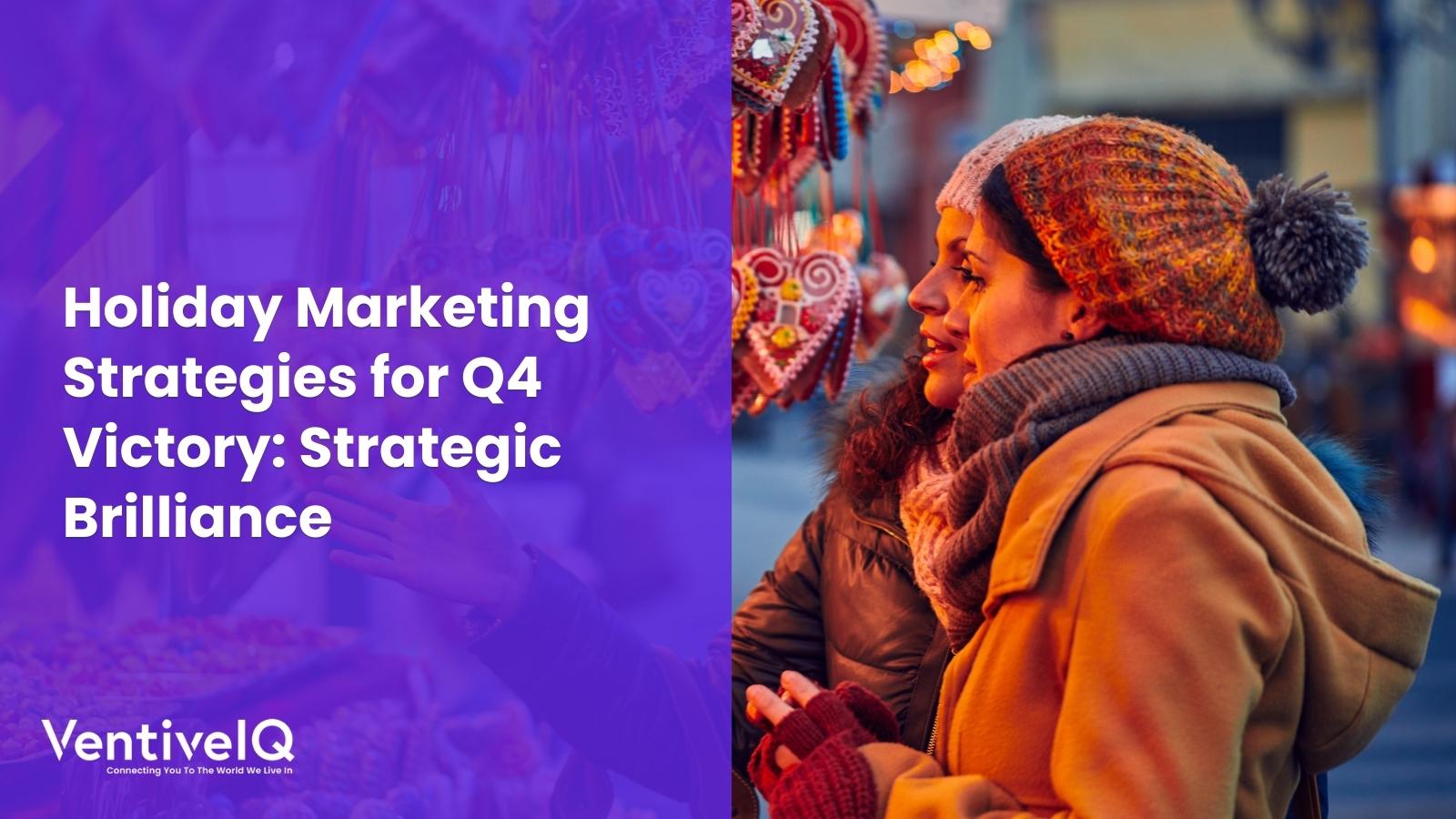 Holiday Marketing Strategies for Q4 Victory: Strategic Brilliance