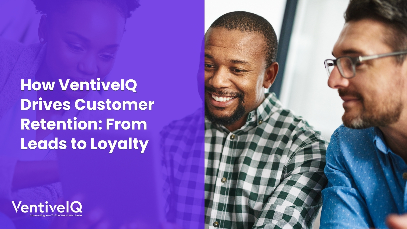 How VentiveIQ Drives Customer Retention: From Leads to Loyalty