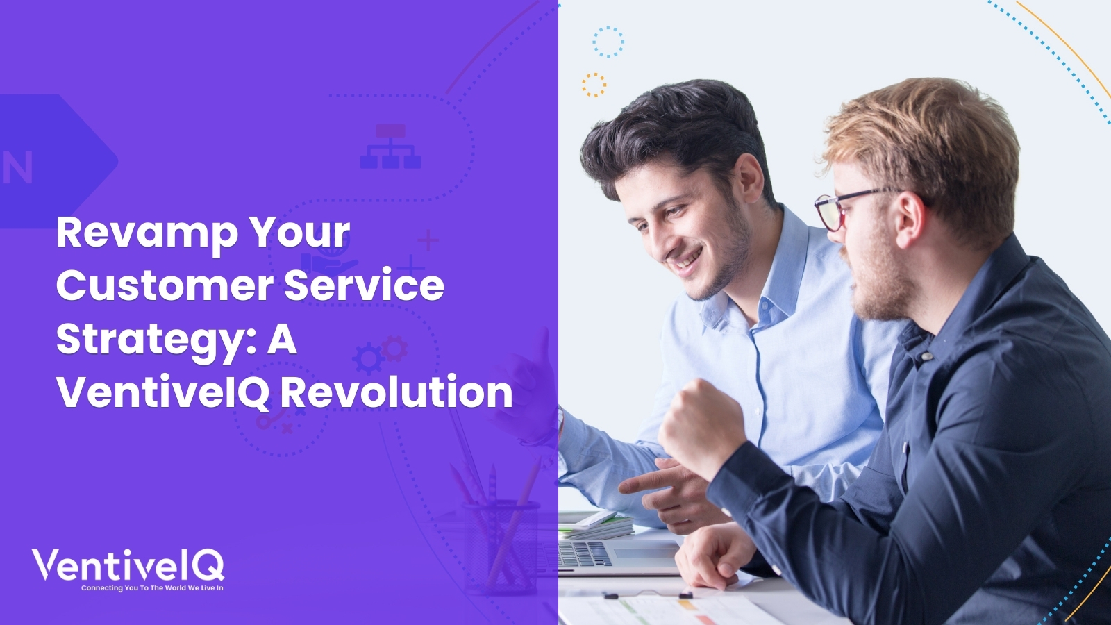 Revamp Your Customer Service Strategy: A VentiveIQ Revolution