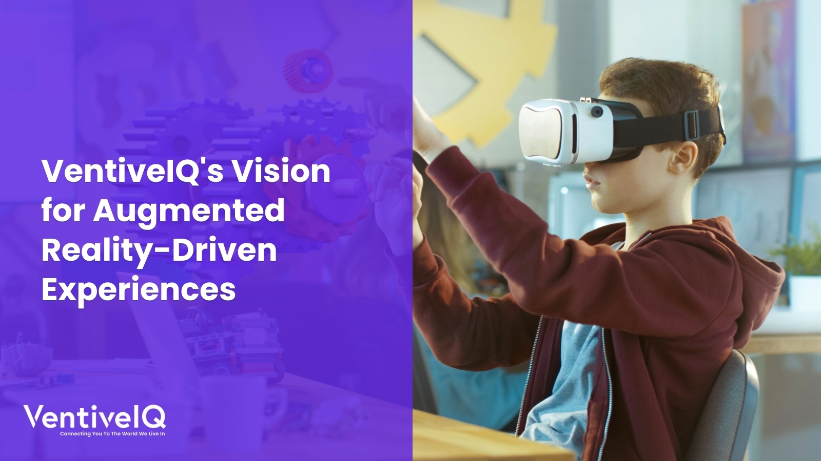 VentiveIQ’s Vision for Augmented Reality-Driven Experiences