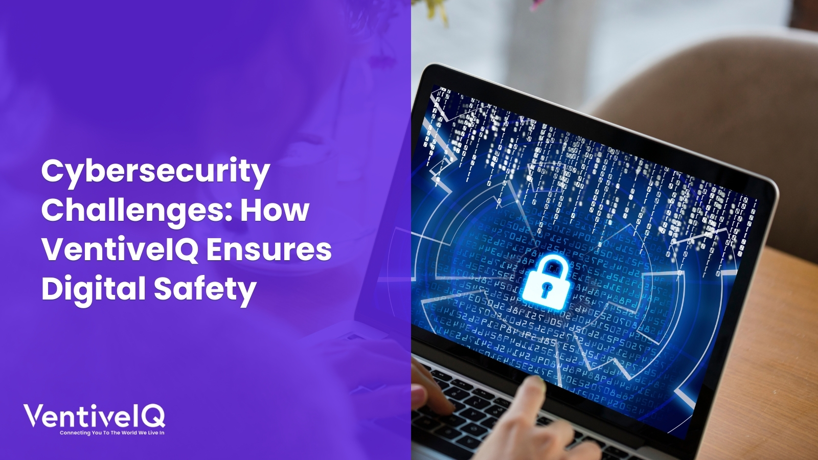 Cybersecurity Challenges: How VentiveIQ Ensures Digital Safety
