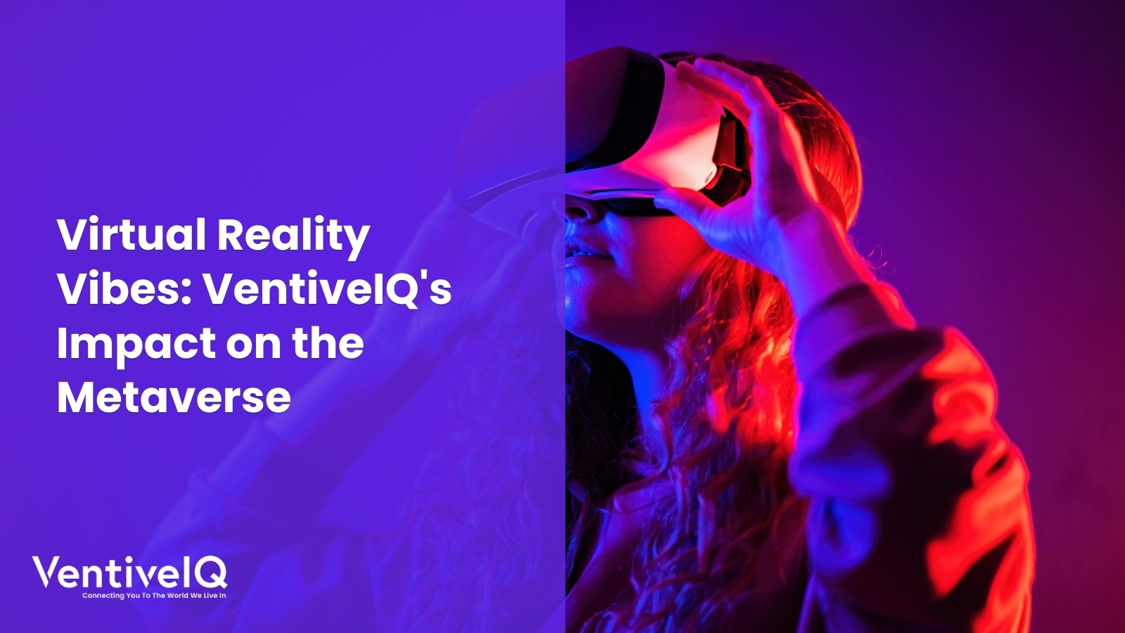 Virtual Reality Vibes: VentiveIQ’s Impact on the Metaverse