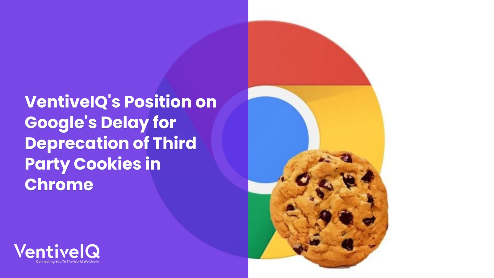 VentiveIQ’s Position on Google’s Delay for Deprecation of Third Party Cookies in Chrome