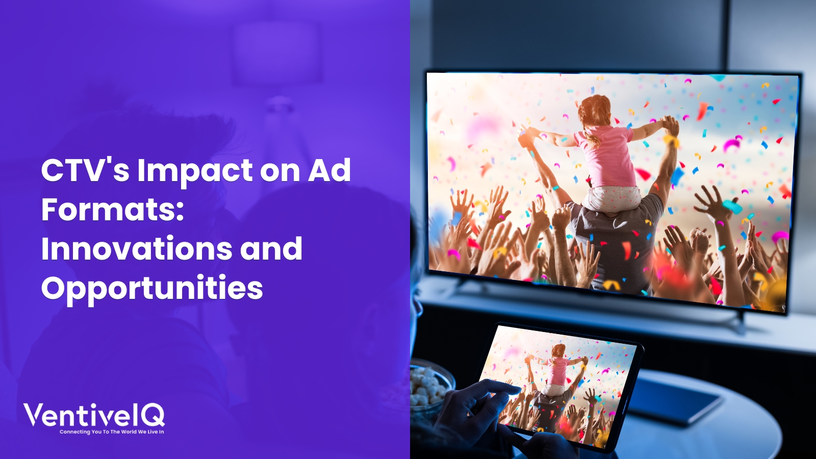 CTV’s Impact on Ad Formats: Innovations and Opportunities