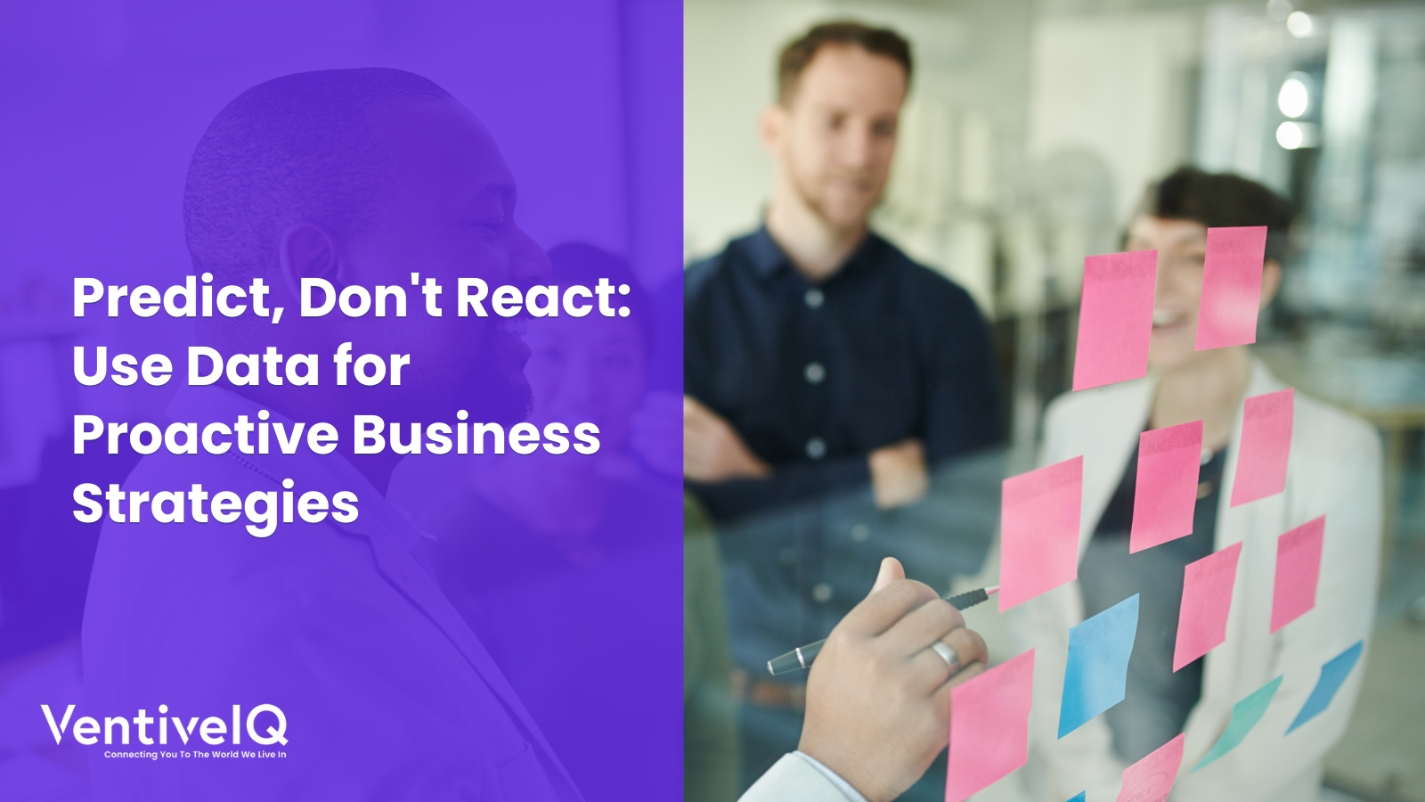 Use Data for Proactive Business Strategies: Predict, Don’t React