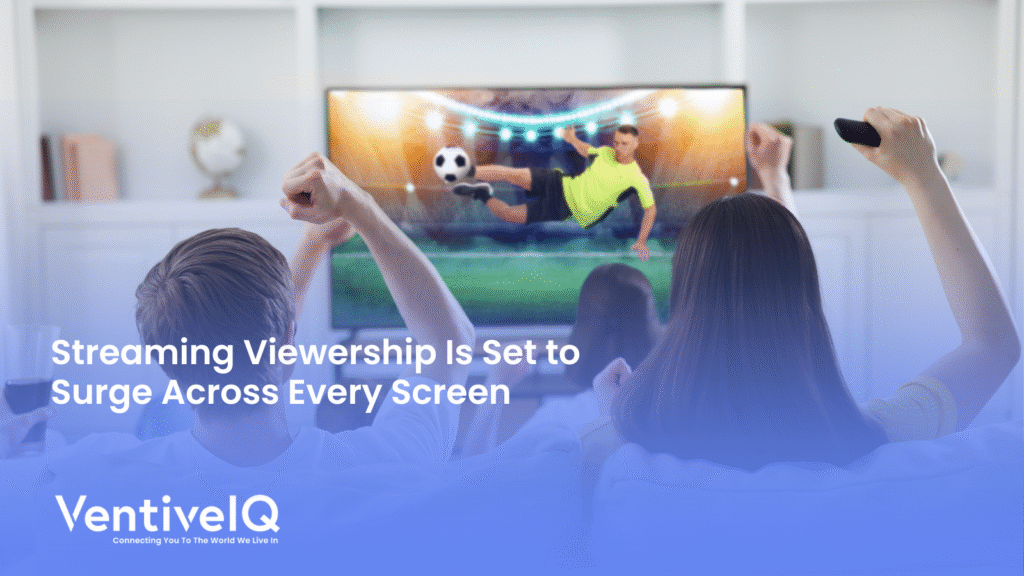 streaming viewership is set to surge across every screen