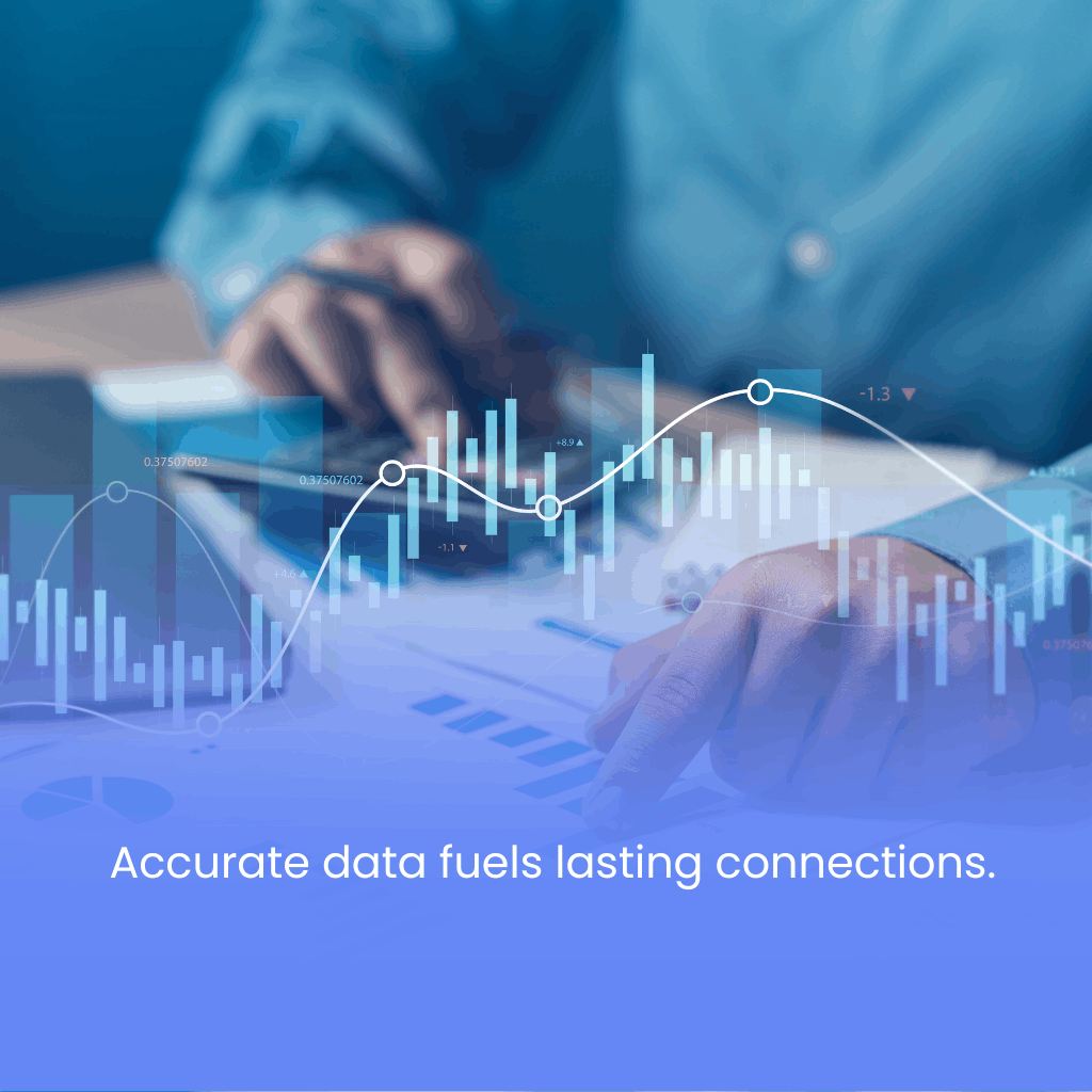 Accurate data fuels lasting connections Accurate data fuels lasting connections